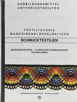 Textiltechnik - Maschinenklöppelspitzen - Schmucktextilien - Bindungstechnik - Klöppelspitzenmaschinen - Fachrechnen