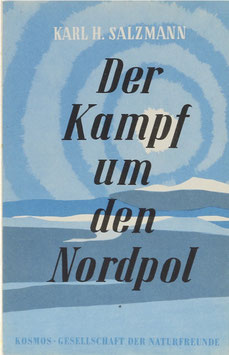 Salzmann, Karl H. - Der Kampf um den Nordpol von den Anfängen bis zum Jahr 1882