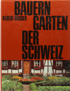 Hauser, Albert - Bauerngärten der Schweiz - Ursprünge, Entwicklung und Bedeutung