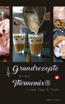 Meine Grundrezepte für den Thermomix® & viele Tipps & Tricks