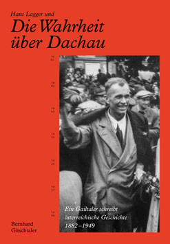 Hans Lagger und die Wahrheit über Dachau - Ein Gailtaler schreibt österreichische Geschichte 1882 - 1949