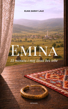 Emina - 15 minuta i moj život bez tebe: 1. Dio - Bosansko izdanje (Saga o porodici Selimović) - Meki uvez/Taschenbuch