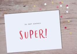 Du bist einfach super!