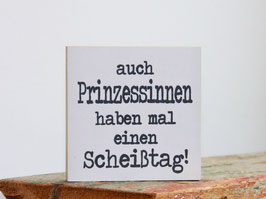 Prinzessinnen haben auch mal einen Scheißtag! | Holzschild mit Text | schönes Geschenk | Deko für die Wohnung |