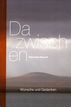 Elisa Sara Bausch. Dazwischen. Wünsche und Gedanken.