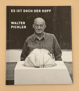 WALTER PICHLER – ES IST DOCH DER KOPF (Buch / book 2008).