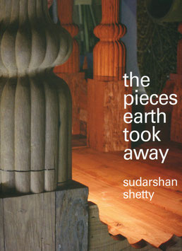 Sudarshan Shetty - The Pieces Earth took away (Buch / art book 2012).