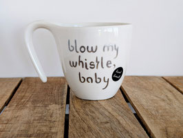 Handbemalte Tasse „Blow my whistle, baby“ – du weißt, was gemeint ist.
