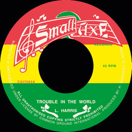 Larry Harris - Trouble In The World | 7" Small Axe
