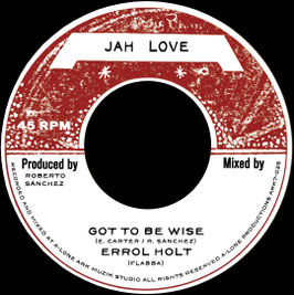 Errol Holt - Got To Be Wise | 7" Jah Love