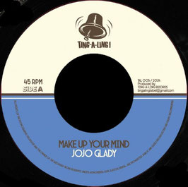 Jojo Glady - Make Up Your Mind | 7" Ting A Ling