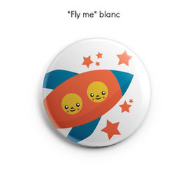 BADGE, MAGNET ou MIROIR "Fly Me"