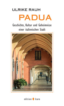 PADUA - Geschichte, Kultur und Geheimnisse einer italienischen Stadt