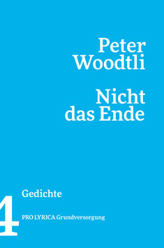 Peter Woodtli ‹Nicht das Ende› Gedichte