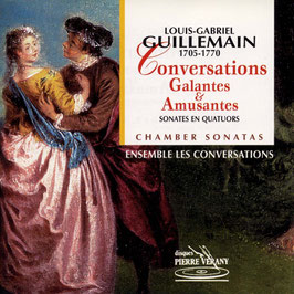 Louis-Gabriel Guillemain: Conversations, Galantes & Amusantes, Sonates en Quatuors (Pierre Verany)