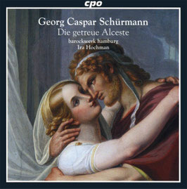 Georg Caspar Schürmann: Die getreue Alceste (CPO)