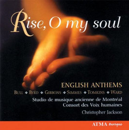 Rise, O my soul, English Anthems by Bull, Byrd, Gibbons, Simmes, Tomkins, Ward (Atma)