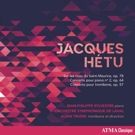 Jacques Hétu: Sur les rives du Saint-Maurice op. 78, Concerto pour piano no 2 op. 64, Concerto pour trombone op. 57 (Atma)