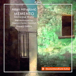 Milan Mihajlovic: Memento, Orchestral Works (CPO)