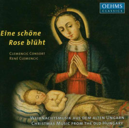 Eine schöne Rose blüht, Weihnachtsmusik aus dem alten Ungarn (Oehms Classics)