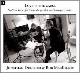 Love is the cause, Scottish Tunes for Viola da gamba and baroque Guitar (Alpha)