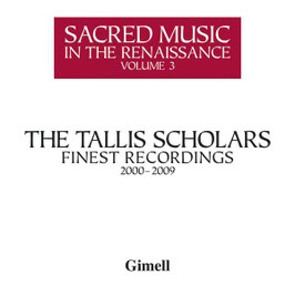Sacred Music in the Renaissance, volume 3: The Tallis Scholars, Finest Recordings 2000-2009: Verdelot, Gombert, Browne, Palestrina, Allegri, Josquin (4CD, Gimmell Records)