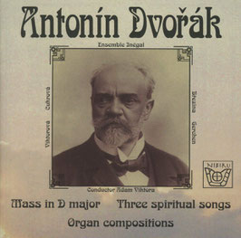 Antonín Dvorák: Mass in D major, Three spiritual songs, Organ compositions (Nibiru)