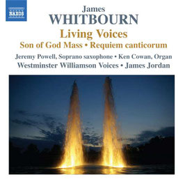 James Whitbourn: Living Voices, Son of God Mass, Requiem canticorum (Naxos)