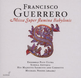 Francisco Guerrero: Missa Super flumina Babylonis (Glossa)