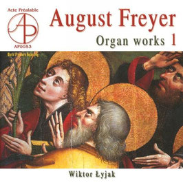 August Freyer: Organ Works (Acte Préalable)