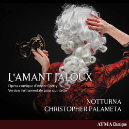 André Grétry: L'Amant Jaloux, version instrumentale pour quintette (Atma)