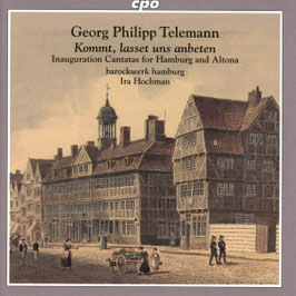 Georg Philipp Telemann: Kommt, lasset uns anbeten, Inauguration Cantatas for Hamburg and Altona (CPO)