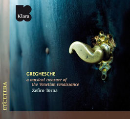 Greghesche, a musical treasure of the Venetian renaissance (Etcetera, Klara)