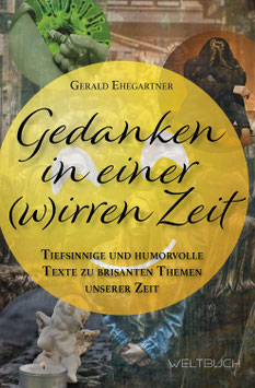 GEDANKEN IN EINER (W)IRREN ZEIT – Tiefsinnige und humorvolle Texte zu brisanten Themen unserer Zeit