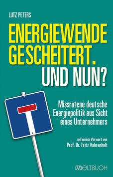 Energiewende  gescheitert.  Und nun? – Missratene deutsche  Energiepolitik aus Sicht  eines Unternehmers