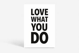 FINE ART PRINT / LOVE WHAT YOU DO