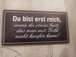 Blech-Schild: Du bist erst reich....