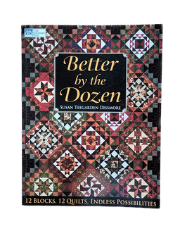 Better by the Dozen, Susan Teegarden Dissmore,  That Patchwork Place/Martingale