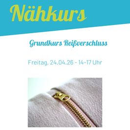 Reißverschluss-Grundkurs 24.04.2026 14-17 Uhr