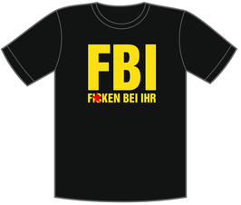 T-Shirt "FBI - F?CKEN BEI IHR"