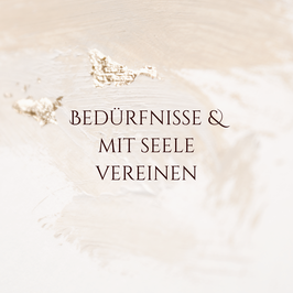 deine eigenen Bedürfnisse erkennen und deiner Seele liebevoll begegnen und sich vereinen