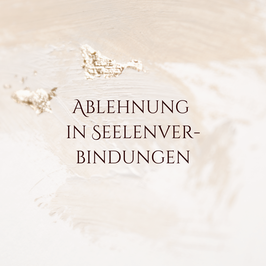 Ablehnung in Seelenverbindungen - Verstehen, Heilen, Loslassen