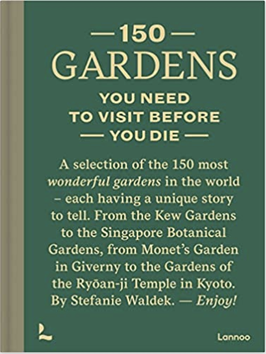150 Gardens: You Need to Visit before You Die