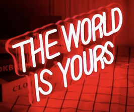 The world is yours - Die Welt ist Dein - Motivation Mindset - Neon Leuchtschrift Schweiz LED Neonschrift Neonschriftzug