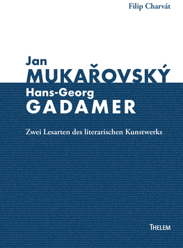 Jan Mukařovský und Hans-Georg Gadamer: Zwei Lesarten des literarischen Kunstwerks