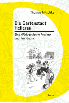 Die Gartenstadt Hellerau - Eine »Pädagogische Provinz« und ihre Gegner