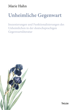 Unheimliche Gegenwart: Inszenierungen und Funktionalisierungen des Unheimlichen in der deutschsprachigen Gegenwartsliteratur