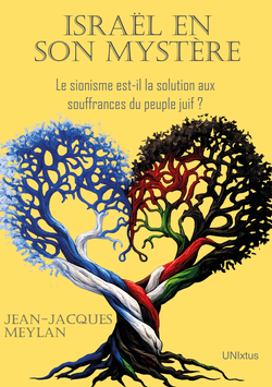 Israël en son mystère. Le sionisme est-il la solution aux souffrances du peuple juif ? / Jean-Jacques Meylan