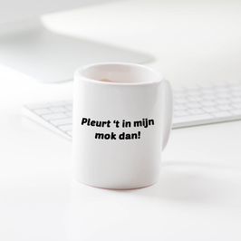 Mok; Pleurt het in mijn mok dan