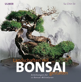 Landschaften mit Bonsai gestalten - Anleitung für 17 Bonsai-Miniaturen